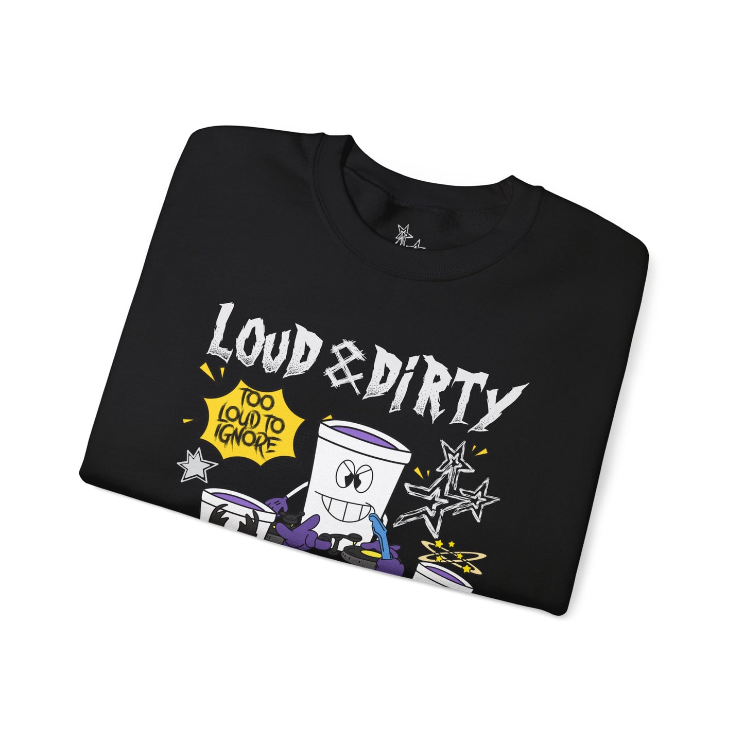 LOUD & DIRTY SWEATSHIRT